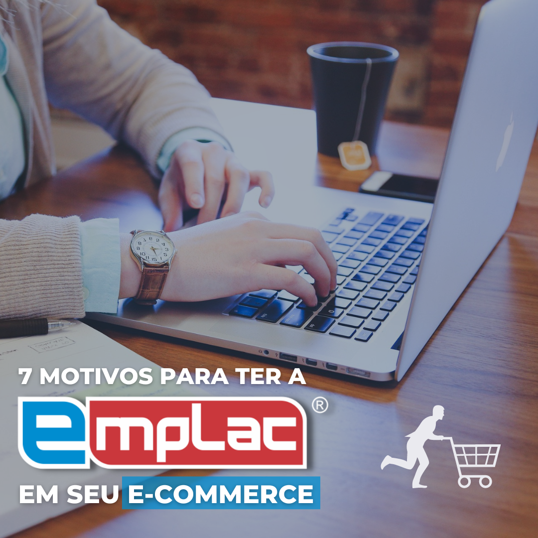 E-Commerce: 7 motivos para ter a EMPLAC em seu negócio
